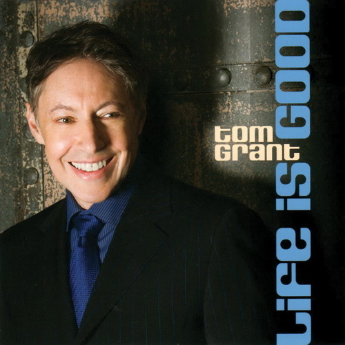 Tom Grant - 2008 - Life is Good
